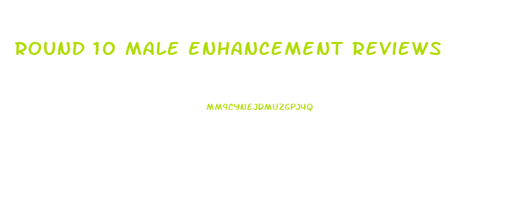 round 10 male enhancement reviews