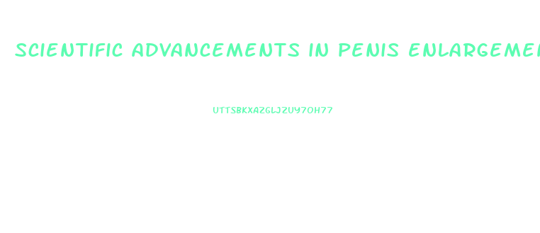 scientific advancements in penis enlargement 2018