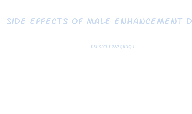 side effects of male enhancement drugs