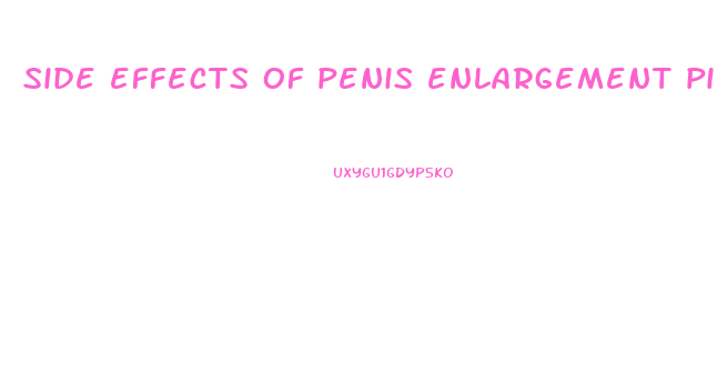 side effects of penis enlargement pill