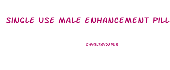 single use male enhancement pills