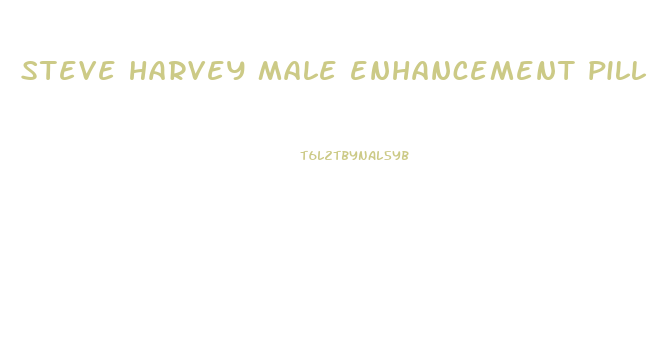 steve harvey male enhancement pill