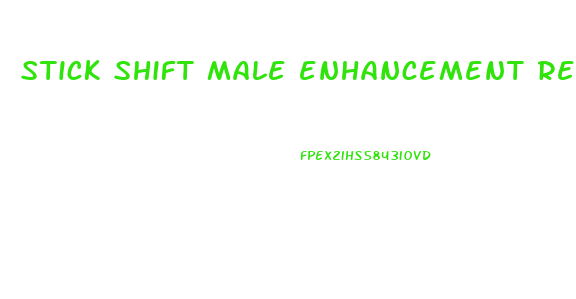 stick shift male enhancement reviews