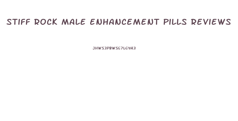 stiff rock male enhancement pills reviews