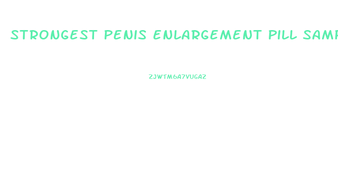 strongest penis enlargement pill samples