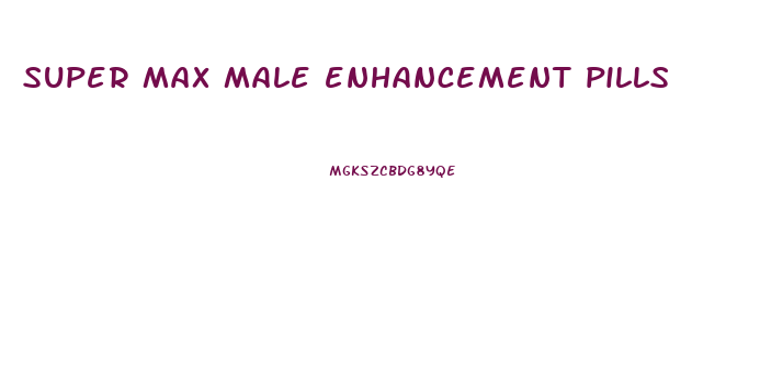 super max male enhancement pills