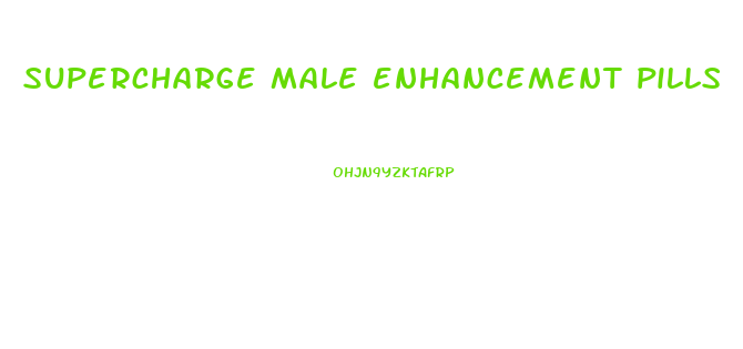 supercharge male enhancement pills