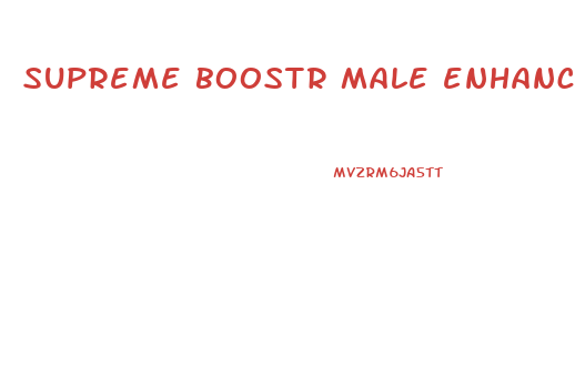 supreme boostr male enhancement reviews