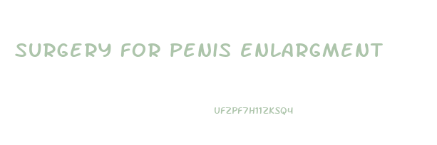 surgery for penis enlargment