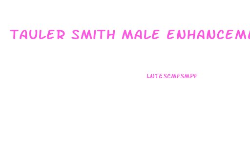 tauler smith male enhancement