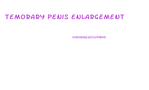 temorary penis enlargement