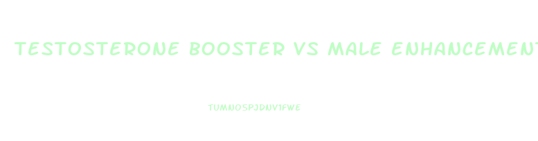 testosterone booster vs male enhancement