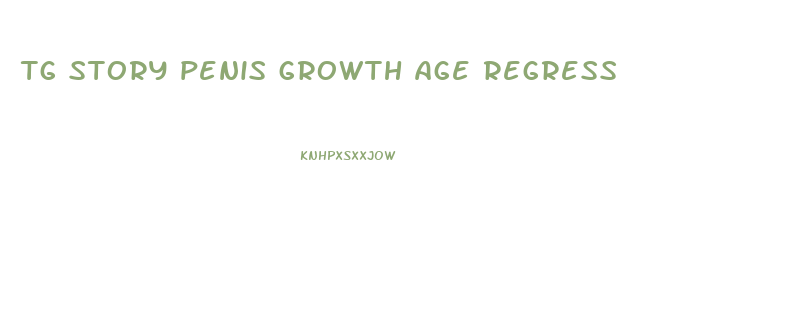 tg story penis growth age regress