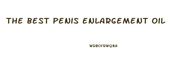 the best penis enlargement oil