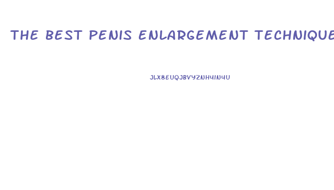 the best penis enlargement techniques