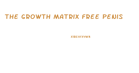 the growth matrix free penis