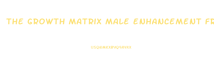 the growth matrix male enhancement free download