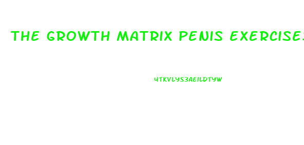 the growth matrix penis exercises