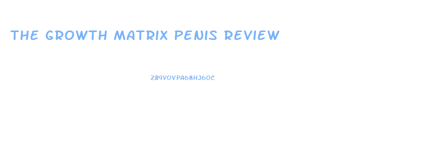 the growth matrix penis review