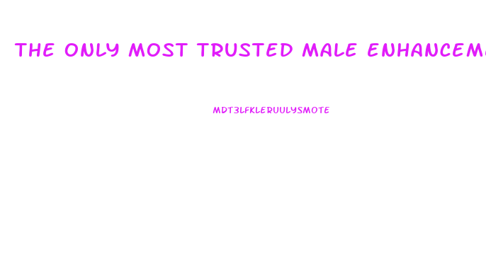 the only most trusted male enhancement