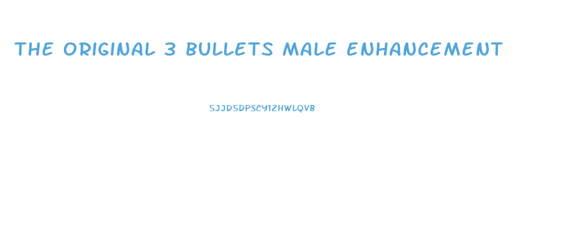 the original 3 bullets male enhancement