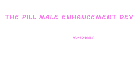 the pill male enhancement reviews