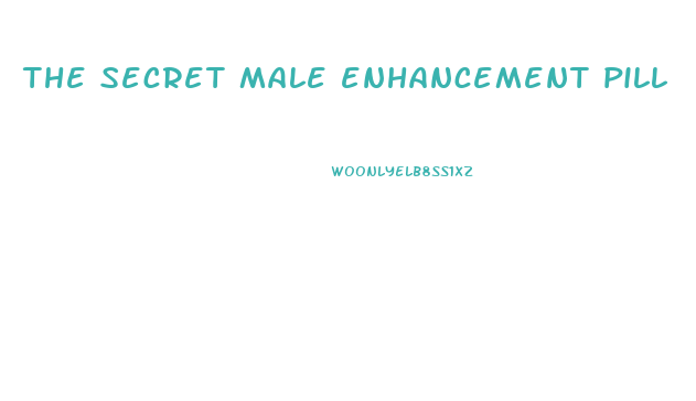the secret male enhancement pill