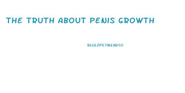 the truth about penis growth