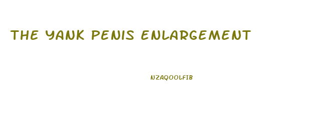 the yank penis enlargement