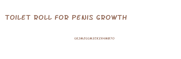 toilet roll for penis growth