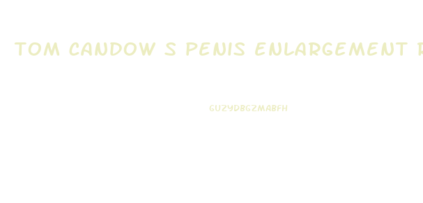 tom candow s penis enlargement remedy