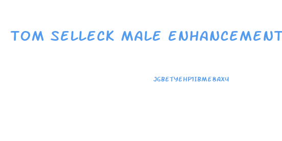 tom selleck male enhancement pills