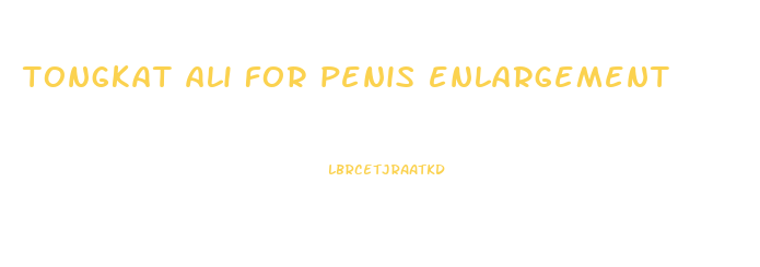 tongkat ali for penis enlargement