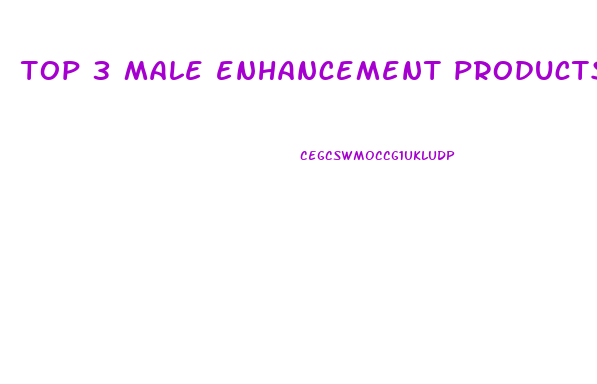 top 3 male enhancement products