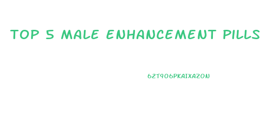 top 5 male enhancement pills 2015