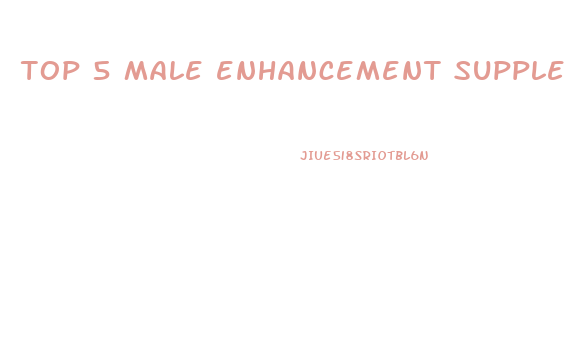 top 5 male enhancement supplements