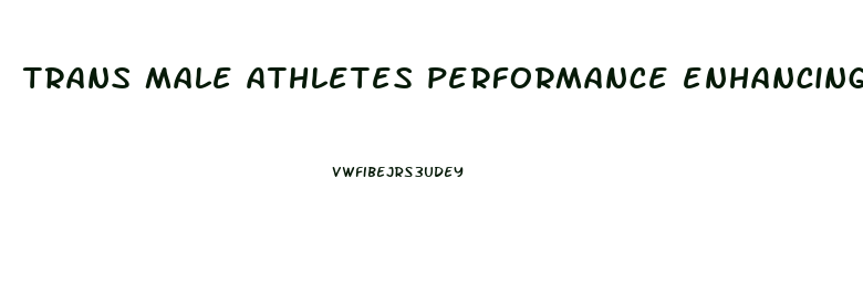 trans male athletes performance enhancing