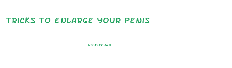 tricks to enlarge your penis