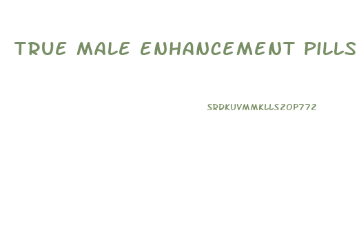 true male enhancement pills