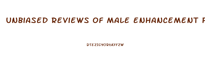 unbiased reviews of male enhancement pills