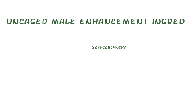uncaged male enhancement ingredients
