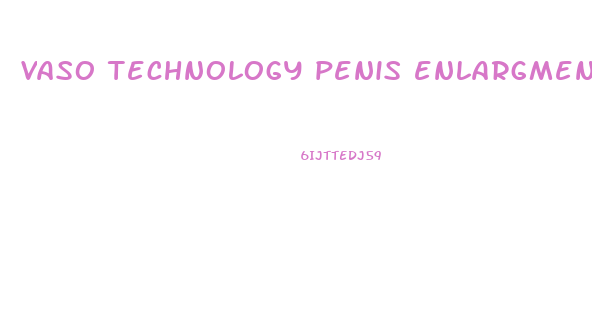 vaso technology penis enlargment