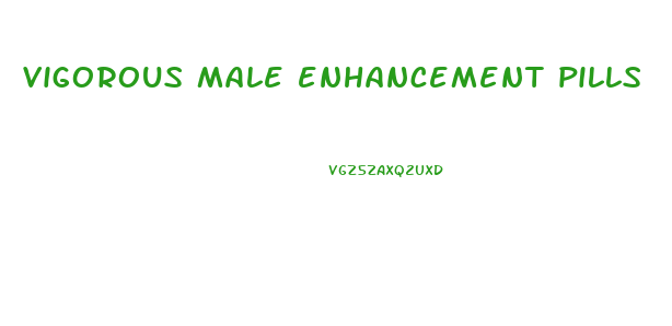 vigorous male enhancement pills