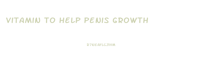 vitamin to help penis growth