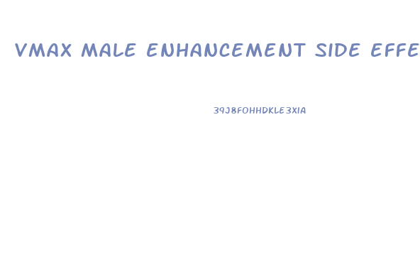 vmax male enhancement side effects