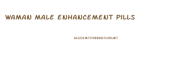 waman male enhancement pills