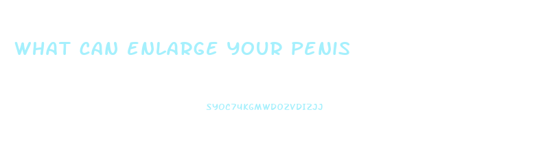 what can enlarge your penis