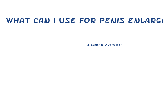 what can i use for penis enlargement