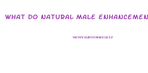 what do natural male enhancements do