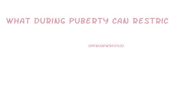 what during puberty can restrict penis growth